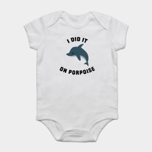 I did it on porpoise Baby Bodysuit